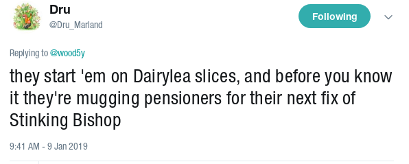 XDru's tweet reads they start 'em on Dairylea slices, and before you know it they're mugging pensioners for their next fix of Stinking Bishop