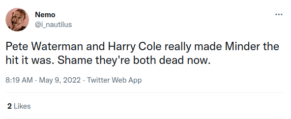 Tweet reads Pete Waterman and Harry Cole really made Minder the hit it was. Shame they're both dead now