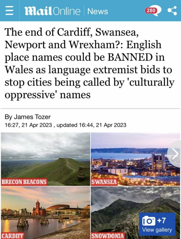 Headline reads The end of Cardiff, Swansea,
Newport and Wrexham?: English place names could be BANNED in Wales as language extremist bids to stop cities being called by ‘culturally oppressive’ names