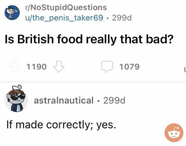 Conversation reads - Is British food really that bad? If made correctly; yes.