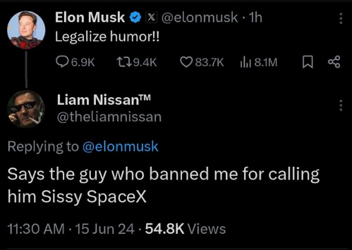 Elon Musk tweets Legalize humor! The response from Liam Nissan reaads Says the guy who banned me for calling him Sissy SpaceX.
