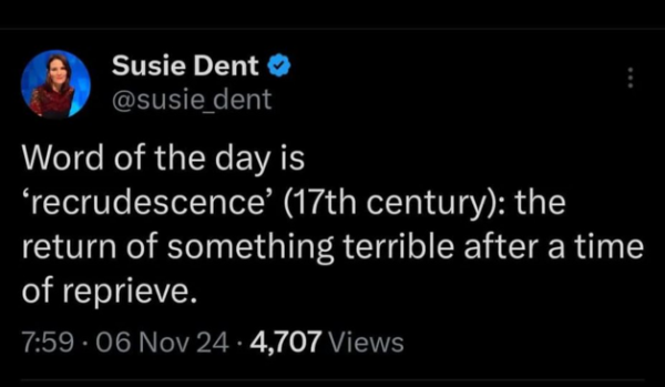 Post reads: Word of the day is ‘recrudescence’ (17th century): the return of something terrible after a time of reprieve.