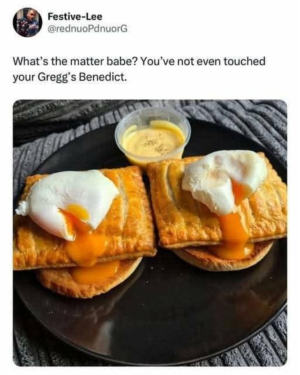 Post reads 'What’s the matter babe? You've not even touched
your Gregg’s Benedict.'
