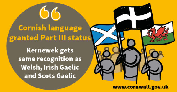 Cornish language receives Part III status. Kernwek gets same recognition as Welsh, Irish Gaelic and Scots Gaelic