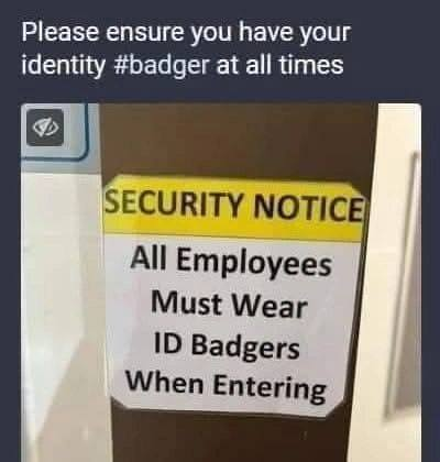 Social media post reads Please ensure you have your identity badger at all times. Below is a photo of a notice worded Security notice - All Employees Must Wear ID Badgers When Entering